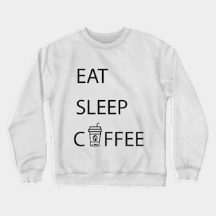 Eat Sleep Coffee Shirt Crewneck Sweatshirt